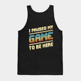 I Paused My Game Video Gamer  for Men Tank Top